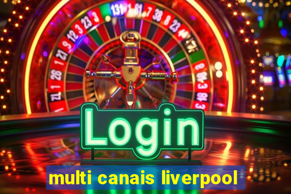 multi canais liverpool